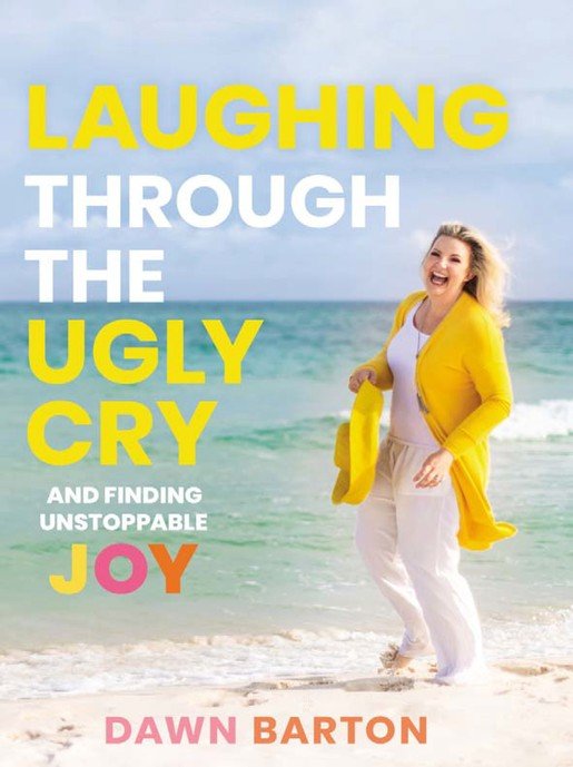 Laughing Through The Ugly Cry Book- Dawn Barton